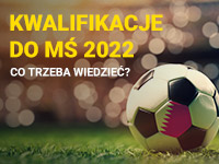 Kwalifikacje MŚ 2022 - co trzeba wiedzieć?