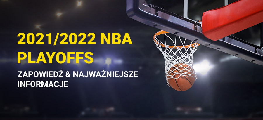 2022 NBA Playoffs - jak prezentują się pary? Zapowiedź oraz kursy bukmacherskie
