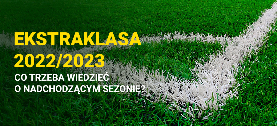 Ekstraklasa 2022/2023 - co trzeba wiedzieć?